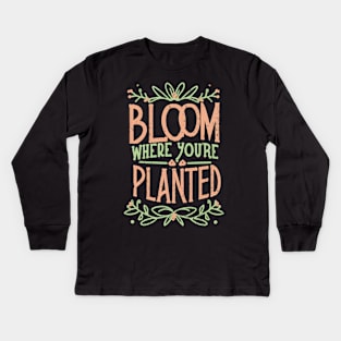 Bloom where you are planted Kids Long Sleeve T-Shirt